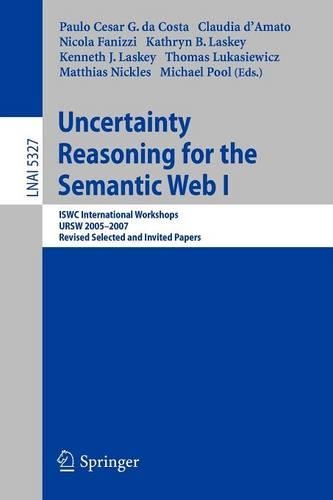 Uncertainty Reasoning for the Semantic Web I: ISWC International Workshop, URSW 2005-2007, Revised Selected and Invited Papers(5327 Lecture Notes in Computer Science)