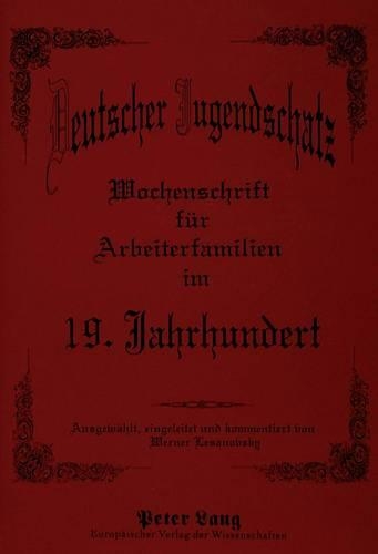 Deutscher Jugendschatz- Wochenschrift Fuer Arbeiterfamilien Im 19. Jahrhundert: Eine Literaturgeschichtliche Analyse Der Ersten Proletarischen Wochenschrift