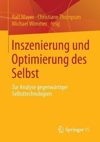 Inszenierung und Optimierung des Selbst: Zur Analyse gegenwärtiger Selbsttechnologien(German)