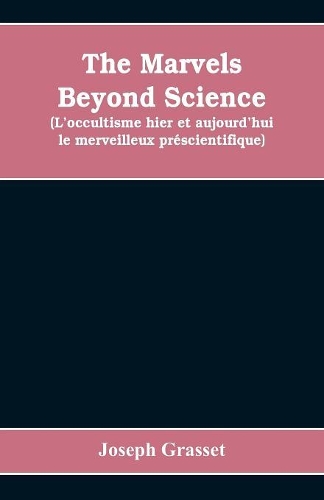The marvels beyond science (L'occultisme hier et aujourd'hui