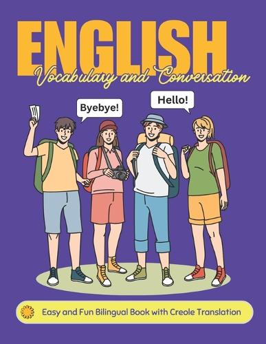 Easy English Vocabulary and Conversation: Bilingual Book with Creole Translation: Practice Basic 700+ Words and Phrases with Pictures for Kids and Beginners of All Ages: Home, School, or Sel