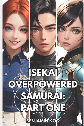 Isekai Overpowered Samurai - Part One