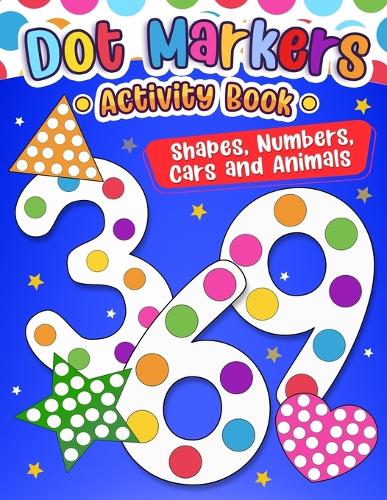 Dot Markers Activity Book: Shapes, Numbers, Cars, and Animals