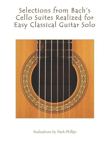 Selections from Bach's Cello Suites Realized for Easy Classical Guitar Solo