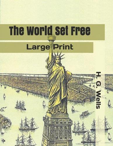 The World Set Free: Large Print