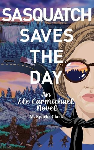 Sasquatch Saves the Day: (3 An Ele Carmichael Novel)