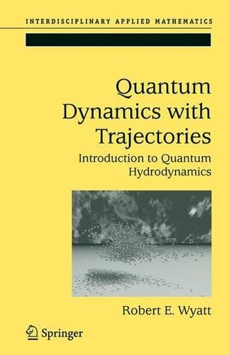 Quantum Dynamics with Trajectories: Introduction to Quantum Hydrodynamics(Interdisciplinary Applied Mathematics)