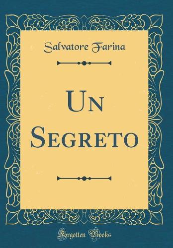 Un Segreto (Classic Reprint)