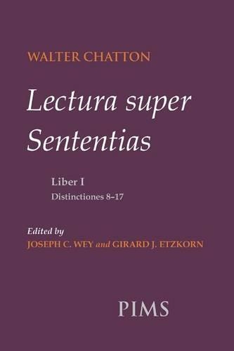 Lectura Super Sententias Liber I Distinctiones 8-17: Liber I: Distinctiones 8-17(164 Studies and Texts)