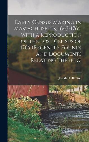 Early Census Making in Massachusetts, 1643-1765, With a Reproduction of the Lost Census of 1765 (recently Found) and Documents Relating Thereto;