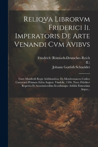 Reliqva Librorvm Friderici Ii. Imperatoris De Arte Venandi Cvm Avibvs