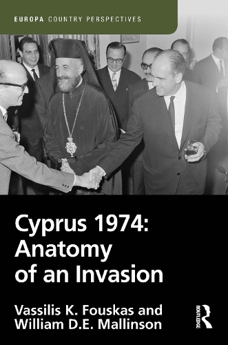 Cyprus 1974: Anatomy of an Invasion: Anatomy of an Invasion(Europa Country Perspectives)