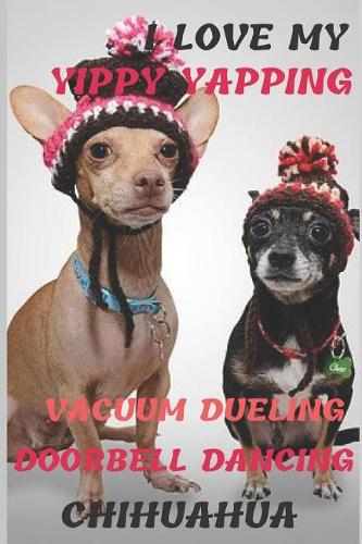 I Love My Yippy Yapping Vacuum Dueling Doorbell Dancing Chihuahua: Notebook 6x9inches 100 pages. Paper in a line(stylized on wood).Delicate decorations (flowers and a discreet dog's image) For dog(chihuahua)lovers.P