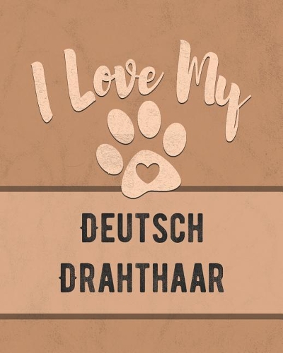 I Love My Deutsch Drahthaar: Keep Track of Your Dog's Life, Vet, Health, Medical, Vaccinations and More for the Pet You Love