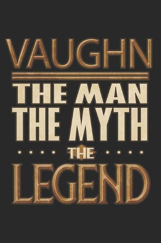Vaughn The Man The Myth The Legend