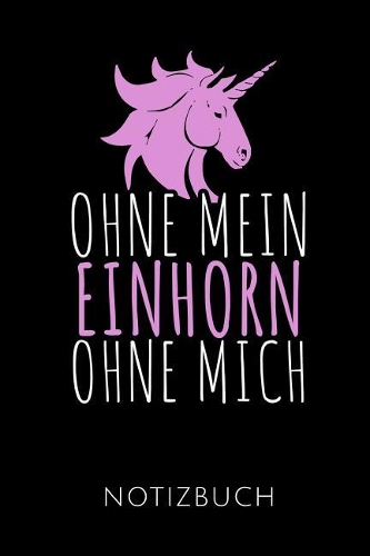 Ohne Mein Einhorn Ohne Mich Notizbuch
