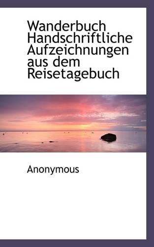 Wanderbuch Handschriftliche Aufzeichnungen Aus Dem Reisetagebuch: (English)