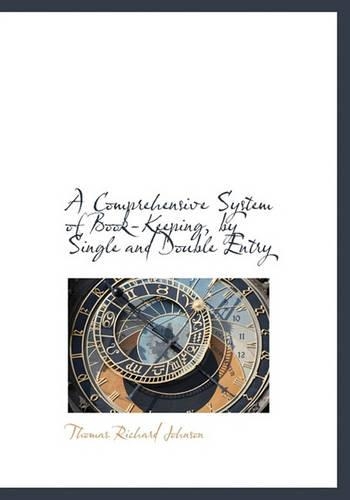 A Comprehensive System of Book-Keeping, by Single and Double Entry