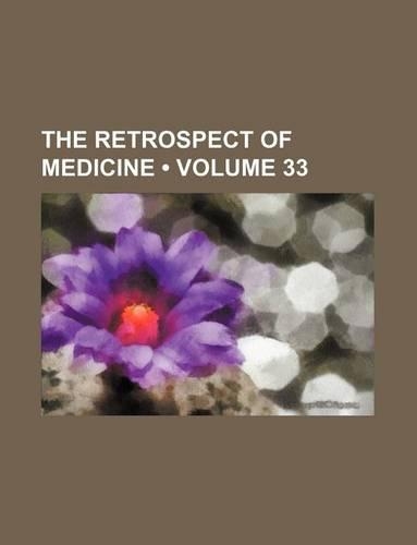 The Retrospect of Medicine (Volume 33): (English)