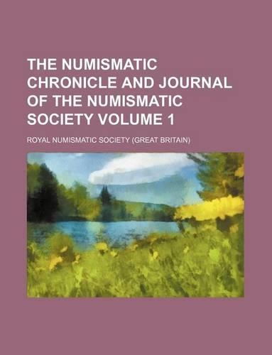 The Numismatic Chronicle and Journal of the Numismatic Society Volume 1