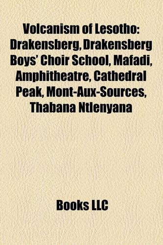 Volcanism of Lesotho: Drakensberg, Drakensberg Boys' Choir School, Mafadi, Amphitheatre, Cathedral Peak, Mont-Aux-Sources, Thabana Ntlenyana(English)