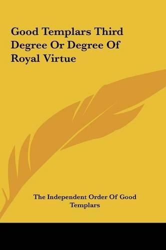 Good Templars Third Degree or Degree of Royal Virtue