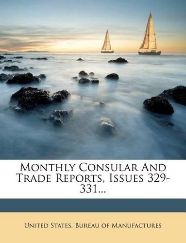 Monthly Consular and Trade Reports, Issues 329-331...