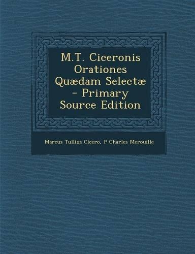 M.T. Ciceronis Orationes Quaedam Selectae