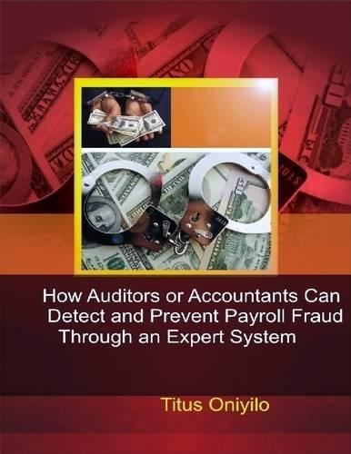 How Auditors or Accountants Can Detect and Prevent Payroll Fraud Through an Expert System