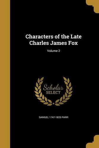 Characters of the Late Charles James Fox; Volume 2