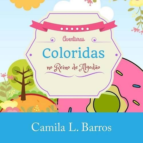 Aventuras Coloridas No Reino de Algodao: (Portuguese)