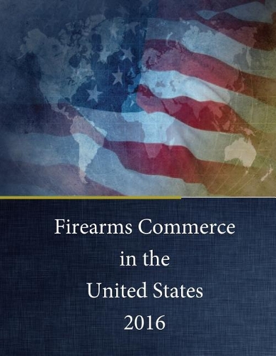 Firearms Commerce in the United States 2016