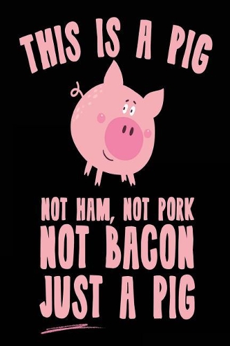 This Is A Pig Not Ham, Not Pork Not Bacon Just A Pig