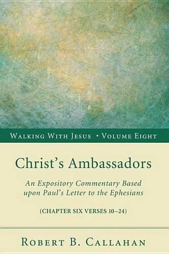 Christ's Ambassadors: An Expository Commentary Based Upon Paul's Letter to the Ephesians