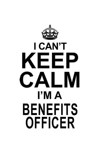 I Can't Keep Calm I'm A Benefits Officer