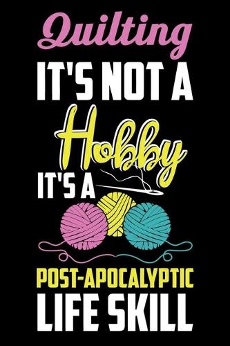 Quilting It's Not A Hobby It's A Post-Apocalyptic Life Skill