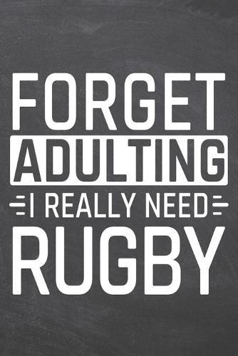 Forget Adulting I Really Need Rugby
