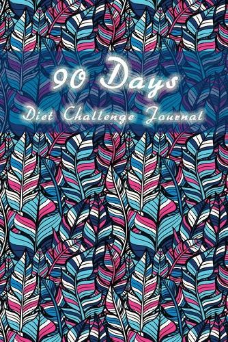 90 Days Diet Challenge Journal: Personal Food Exercise Weight Loss Calorie Counter Record Notebook Diary Tracker Book Size 6x9(2 Diet Journal and Food Diary)