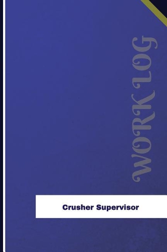 Crusher Supervisor Work Log