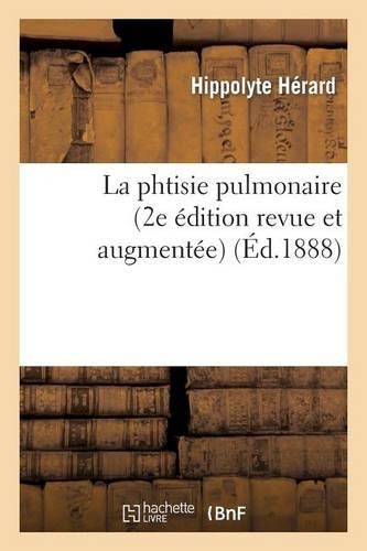 La Phtisie Pulmonaire (2e Édition Revue Et Augmentée)