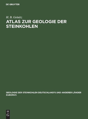 Atlas Zur Geologie Der Steinkohlen: Deutschland's Und Anderer Länder Europa's(1 Geologie Der Steinkohlen Deutschland's Und Anderer Länder Europa's, 1, 2)