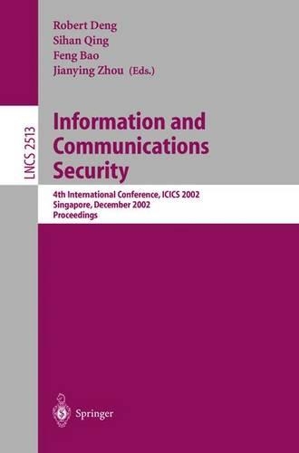 Information and Communications Security: 4th International Conference, ICICS 2002, Singapore, December 9-12, 2002, Proceedings(2513 Lecture Notes in Computer Science)