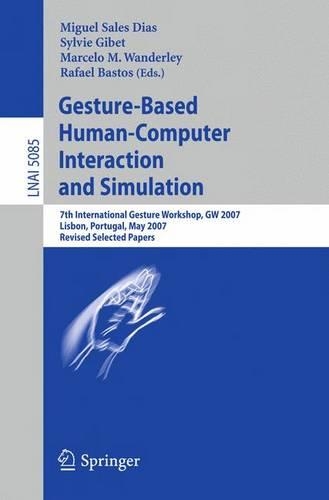 Gesture-Based Human-Computer Interaction and Simulation: 7th International Gesture Workshop, GW 2007, Lisbon, Portugal, May 23-25, 2007, Revised Selected Papers(5085 Lecture Notes in Computer Science)