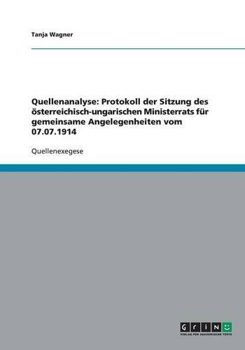 Quellenanalyse: Protokoll der Sitzung des österreichisch-ungarischen Ministerrats für gemeinsame Angelegenheiten vom 07.07.1914(German)