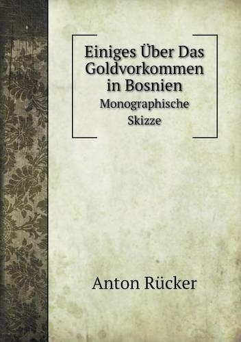 Einiges Über Das Goldvorkommen in Bosnien Monographische Skizze