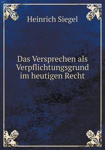 Das Versprechen als Verpflichtungsgrund im heutigen Recht
