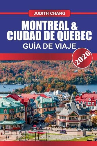 MONTREAL & CIUDAD DE QUEBEC Guía de Viaje 2026