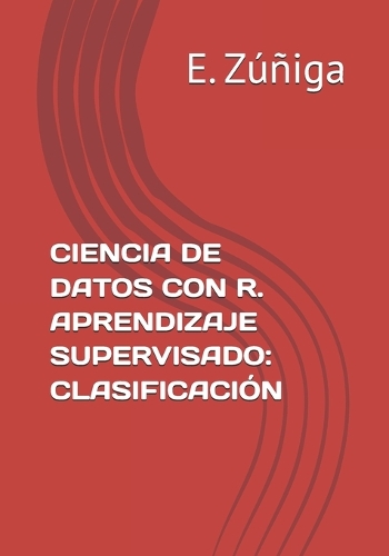 Ciencia de Datos Con R. Aprendizaje Supervisado: Clasificación