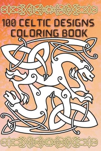 100 Celtic designs Coloring Book: Coloring Book New and Expanded Edition, 100 Unique celtic art Designs, Coloring Book with Fun, Easy, and Relaxing Pages,100 page, size 6*9 inch