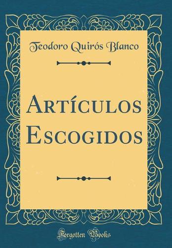 Artículos Escogidos (Classic Reprint)